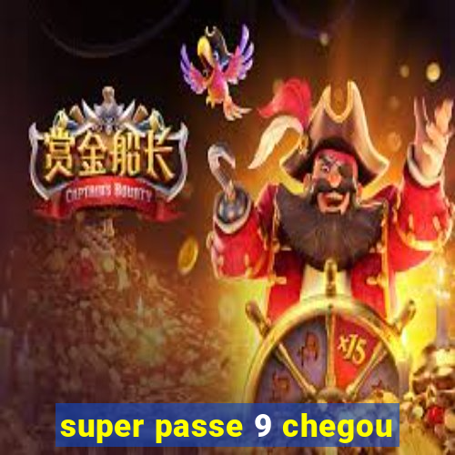 super passe 9 chegou