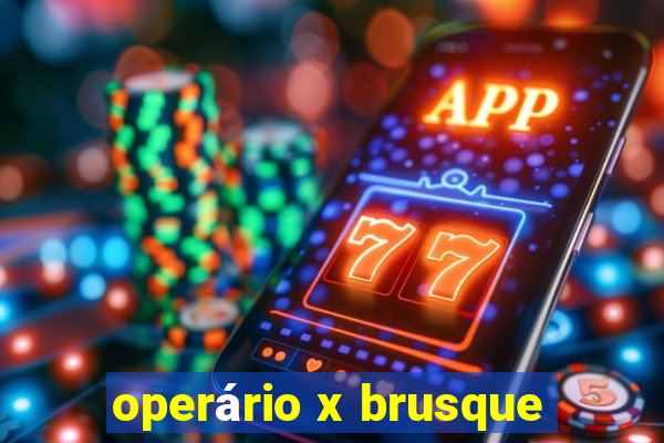 operário x brusque