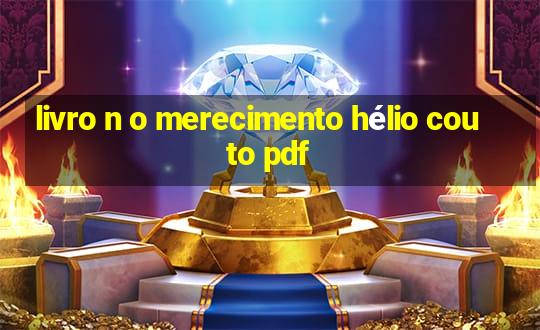 livro n o merecimento hélio couto pdf