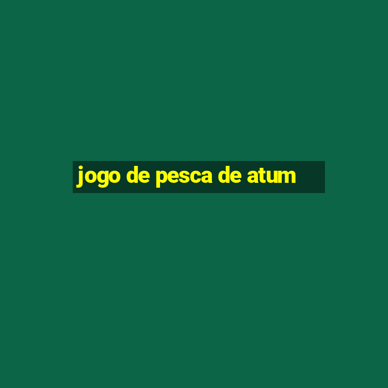 jogo de pesca de atum