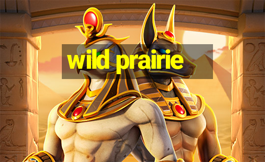 wild prairie