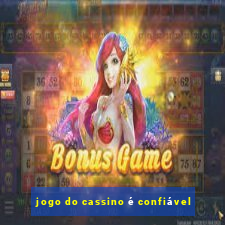 jogo do cassino é confiável