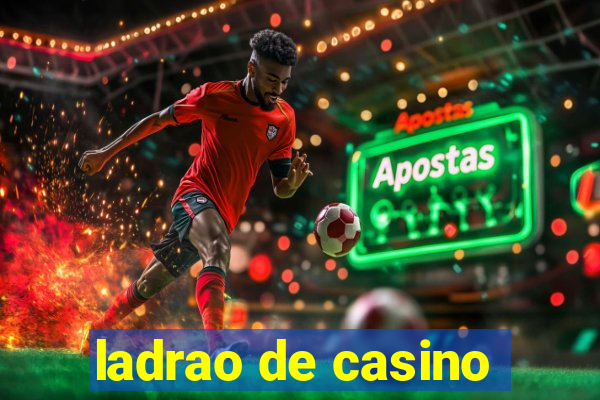 ladrao de casino