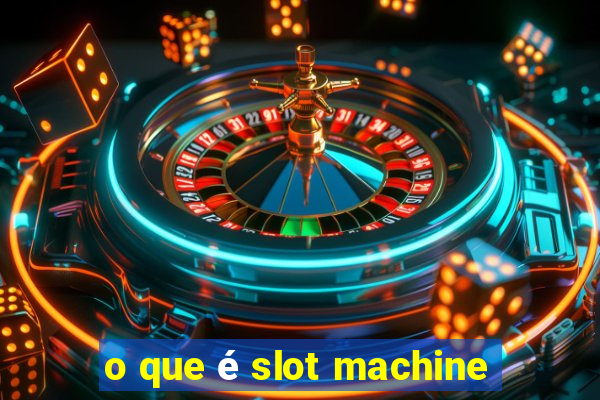 o que é slot machine