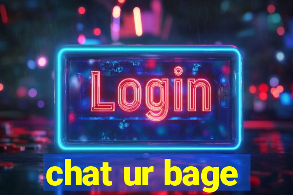 chat ur bage