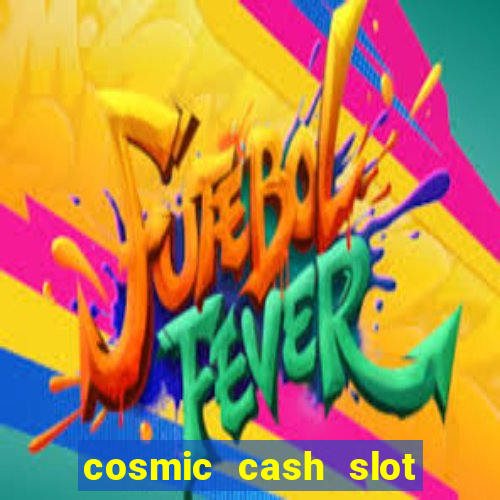 cosmic cash slot free play