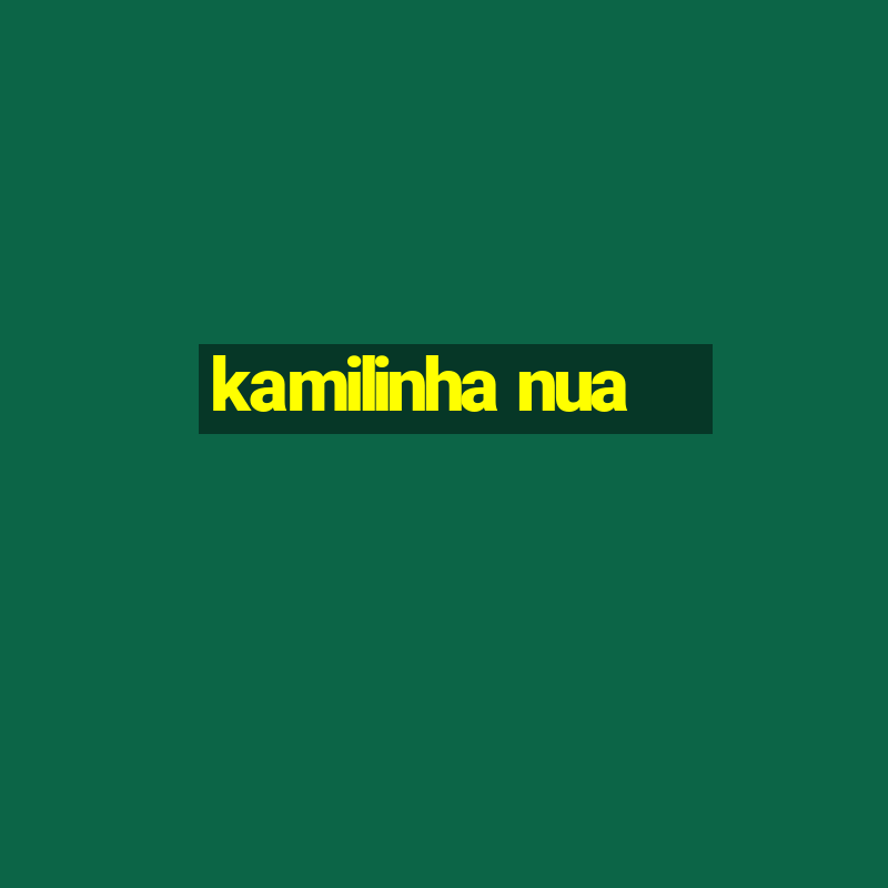 kamilinha nua