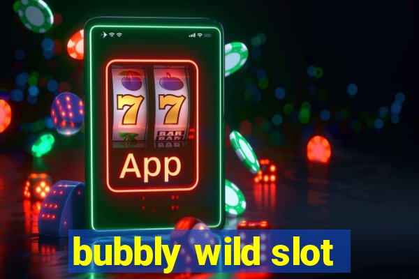 bubbly wild slot