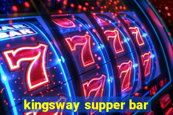 kingsway supper bar