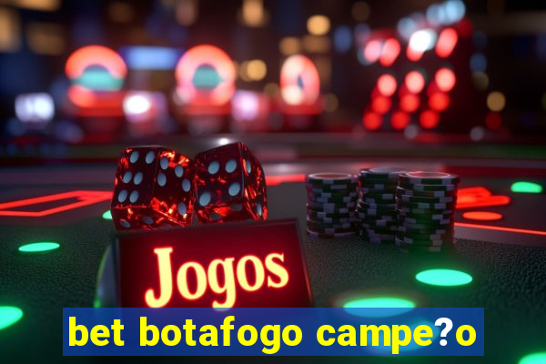 bet botafogo campe?o