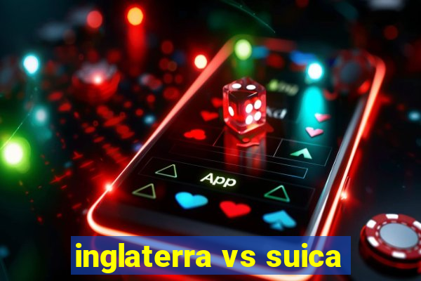 inglaterra vs suica