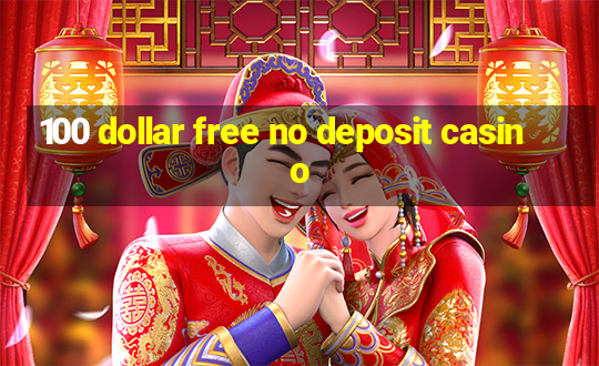 100 dollar free no deposit casino