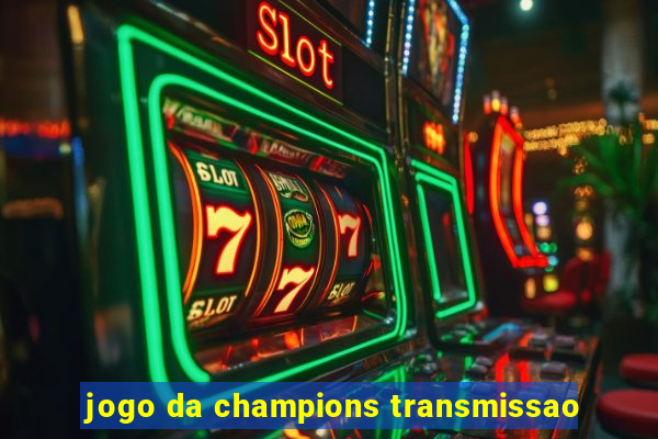 jogo da champions transmissao