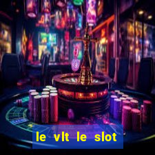 le vlt le slot machine piu evolute