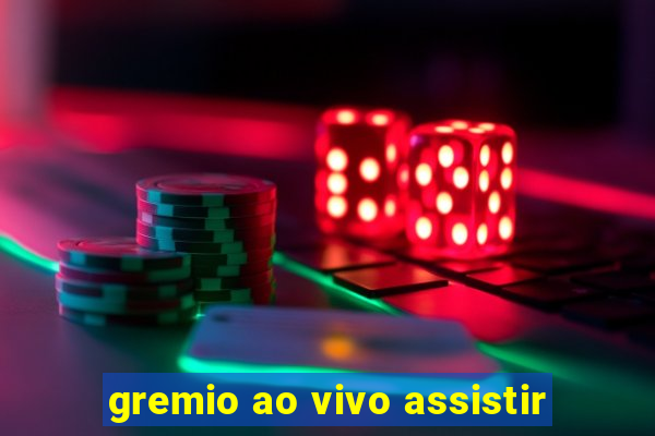 gremio ao vivo assistir