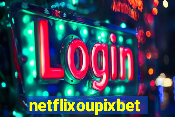 netflixoupixbet