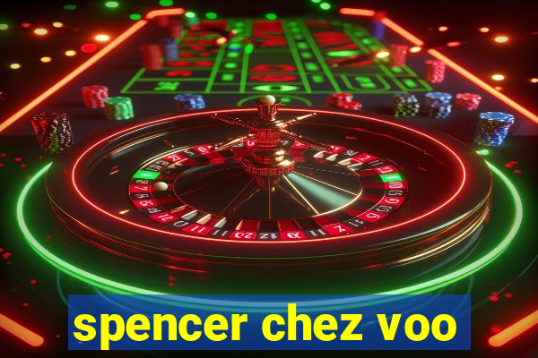 spencer chez voo