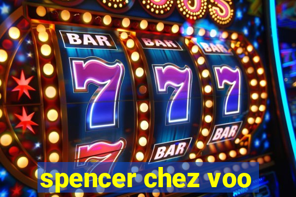 spencer chez voo