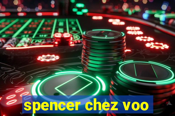 spencer chez voo