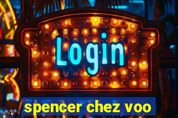 spencer chez voo