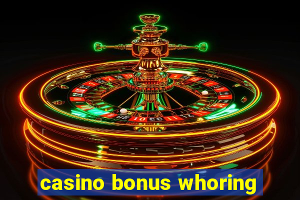 casino bonus whoring