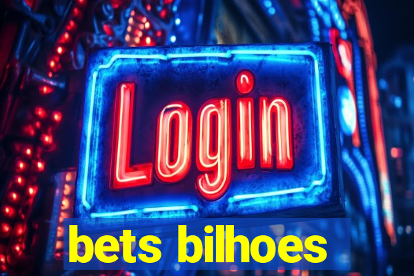 bets bilhoes