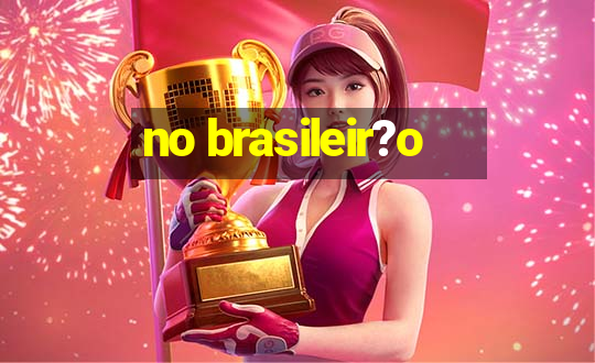 no brasileir?o