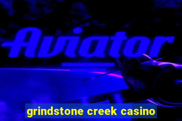 grindstone creek casino