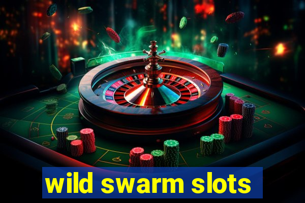 wild swarm slots