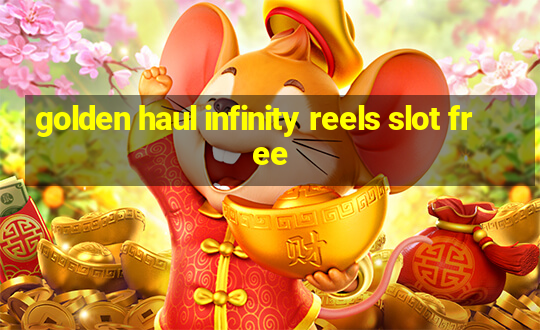 golden haul infinity reels slot free