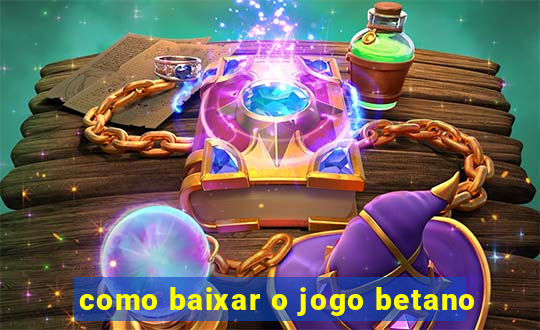 como baixar o jogo betano