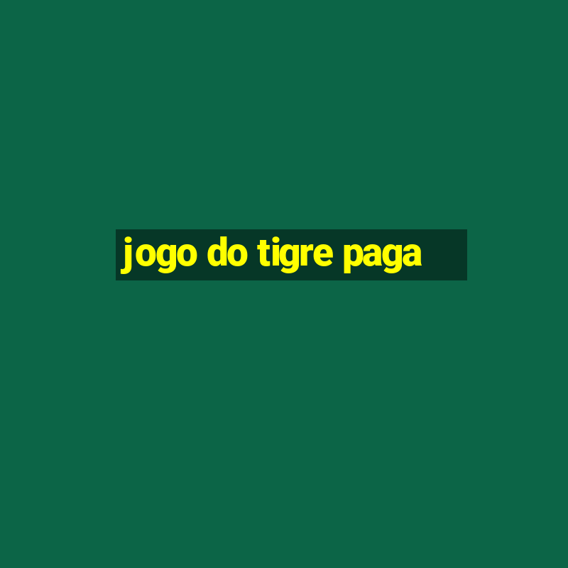 jogo do tigre paga