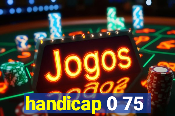 handicap 0 75