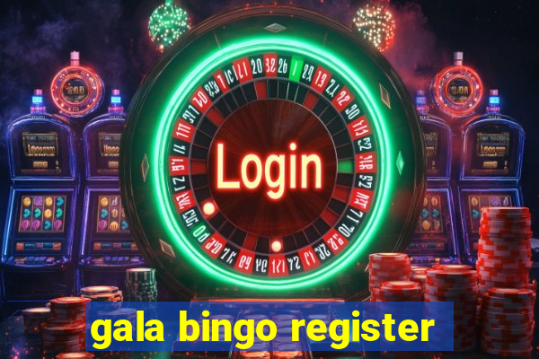 gala bingo register