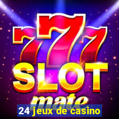 24 jeux de casino