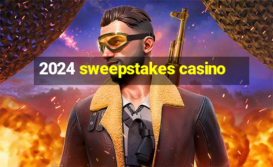 2024 sweepstakes casino