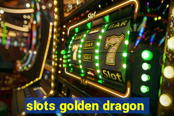 slots golden dragon