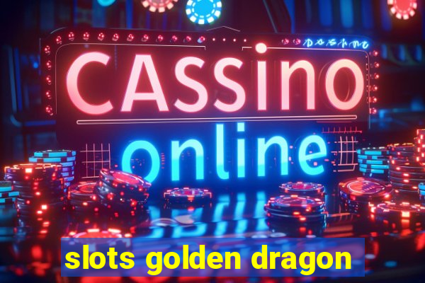 slots golden dragon