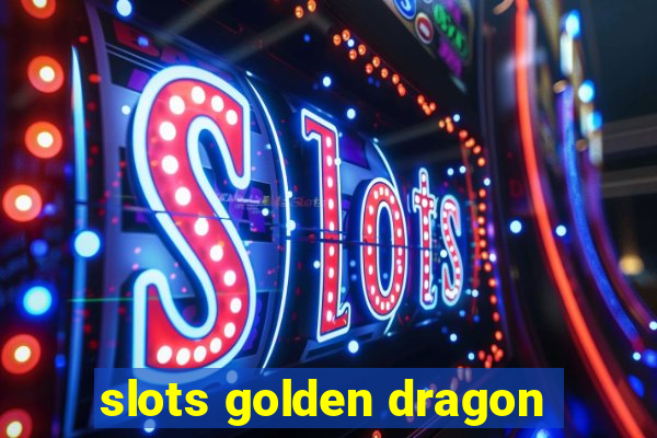 slots golden dragon