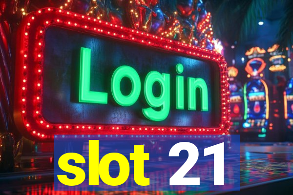 slot 21