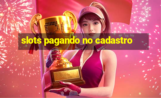 slots pagando no cadastro