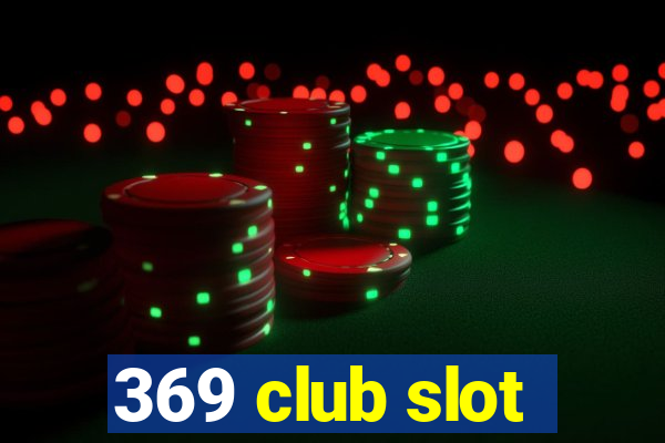 369 club slot