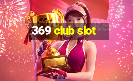 369 club slot