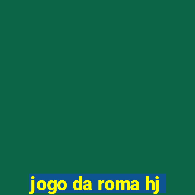 jogo da roma hj