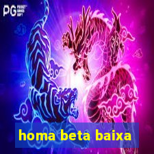 homa beta baixa