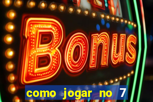 como jogar no 7 games bet