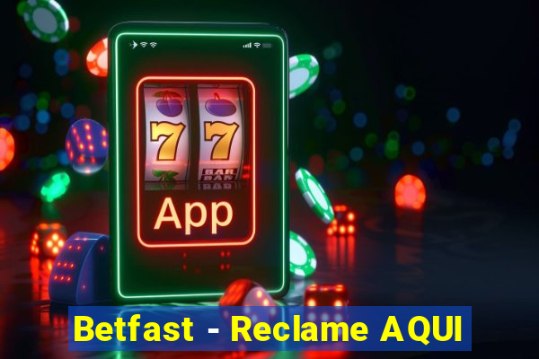 Betfast - Reclame AQUI