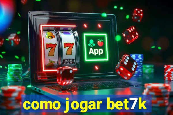 como jogar bet7k