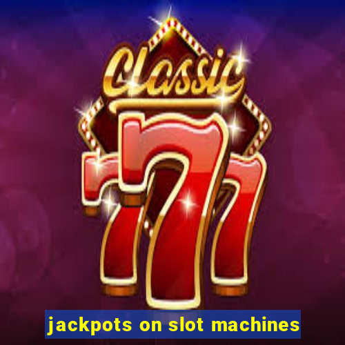 jackpots on slot machines