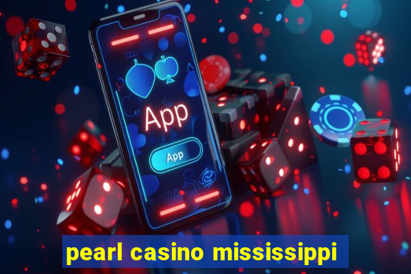 pearl casino mississippi